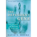 The Dependent Gene: The Fallacy of Nature Vs. Nurture