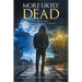 More Likely Dead: An American Story Crime, Drugs, Sex, Violence-Redemption?