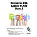 Beginners ESL Lesson Plans Book 2