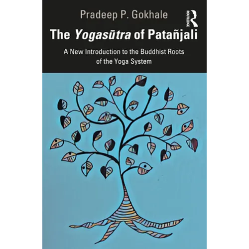 The Yogasūtra of Patañjali: A New Introduction to the Buddhist Roots of the Yoga System