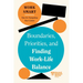Boundaries, Priorities, and Finding Work-Life Balance (HBR Work Smart Series)