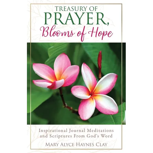 Treasury of Prayer, Blooms of Hope: Inspirational Journal Meditations and Scriptures From God's Word
