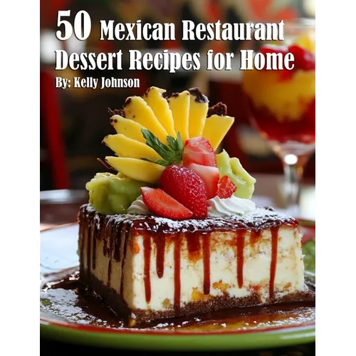 50 Mexican Restaurant Dessert Recipes for Home