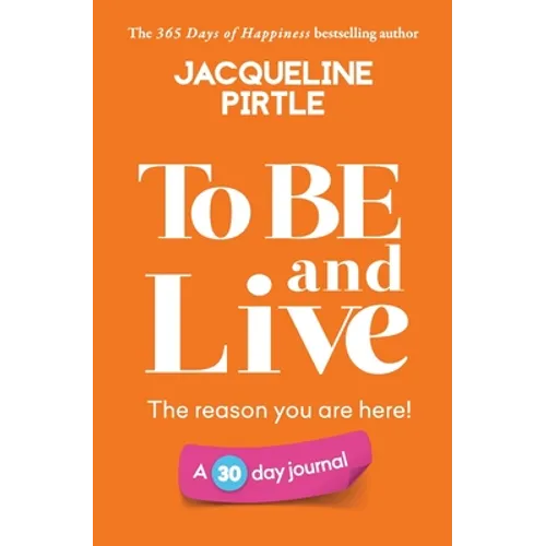 To BE and Live - The reason you are here: A 30 day journal