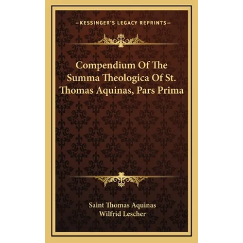 Compendium Of The Summa Theologica Of St. Thomas Aquinas, Pars Prima