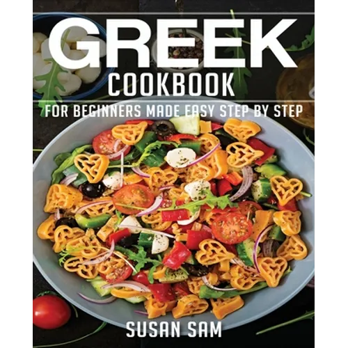 Greek Cookbook: Book1, for Beginners Made Easy Step by Step