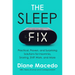 The Sleep Fix: Practical, Proven, and Surprising Solutions for Insomnia, Snoring, Shift Work, and More