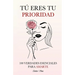 Tú Eres tu Prioridad: 100 Verdades Esenciales para Amarte