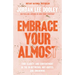 Embrace Your Almost: Find Clarity and Contentment in the In-Betweens, Not-Quites, and Unknowns