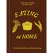 Eating at Home: The Nourishing Practice of Everyday Cooking [A Cookbook]