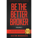 Be The Better Broker, Volume 3: Detailed Mortgage Loan Origination Skills & Scripts