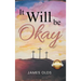 It Will Be Okay
