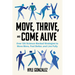 Move, Thrive, and Come Alive: Over 120 Science-Backed Strategies to Move More, Feel Better, and Live Fully
