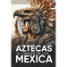 Aztecas El Origen de Los Mexicas Ilustrado: Descubre la Cultura Azteca: Historia, mitología y datos curiosos de los Mexica y Tenochtitlan.