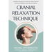 Cranial Relaxation Technique: A Simple Technique to Calm the Mind, Nourish the Eyes and Balance the Nervous System