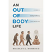 An Out of Body Life: A Guide to Ending Suffering Once and for All