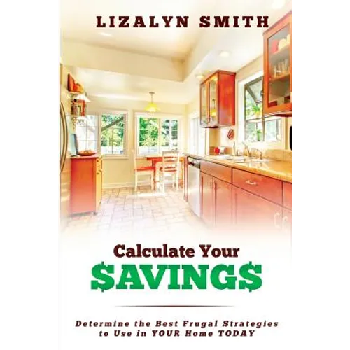 Calculate Your Savings: Determine the Best Frugal Strategies to Use in Your Home Today