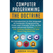 Computer Programming The Doctrine: An introduction to the language of computer programming. From user-friendly HTML to the more advanced Python. C, C+