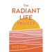 The Radiant Life Project: Awaken Your Purpose, Heal Your Past, and Transform Your Future
