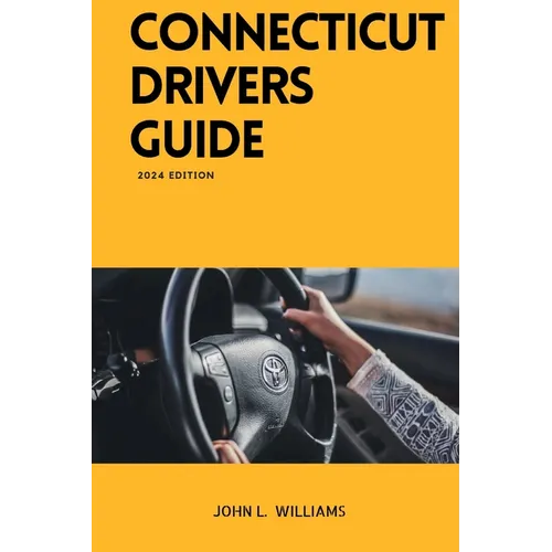 Connecticut Drivers Guide: A Study Manual for Connecticut drivers Education and License