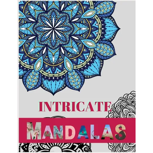 Intricate Mandalas: Ultimate mandalas adult coloring book for Relaxation and stress relieve