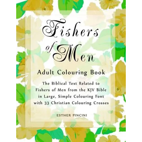Fishers of Men Adult Colouring Book: The Biblical Text Related to Fishers of Men from the KJV Bible in Large, Simple Colouring Font with 33 Christian
