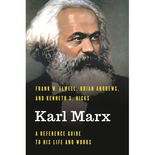 Karl Marx: A Reference Guide to His Life and Works