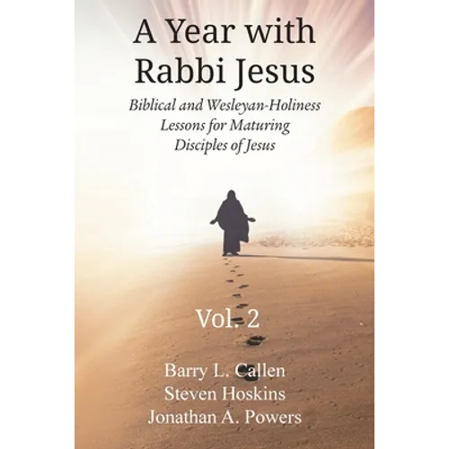 A Year with Rabbi Jesus: Biblical and Wesleyan-Holiness Lessons for Maturing Disciples of Jesus, Volume 2: Biblical and Wesleyan-Holiness Lesso