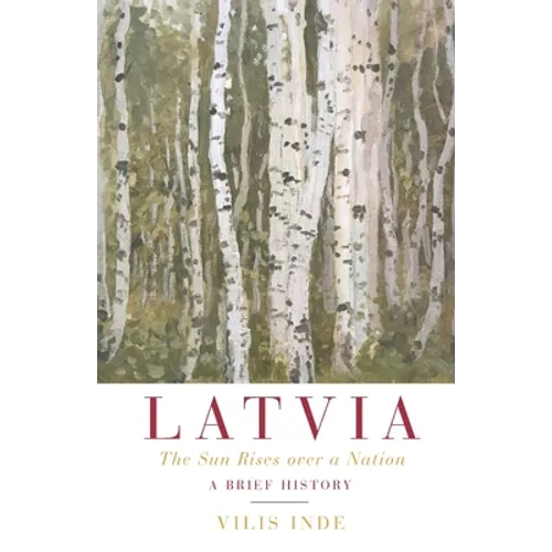 Latvia: The Sun Rises over a Nation: A Brief History