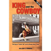 KING and the COWBOY: The Saga of "Smilin' Bill" and his Wonder Horse "King"