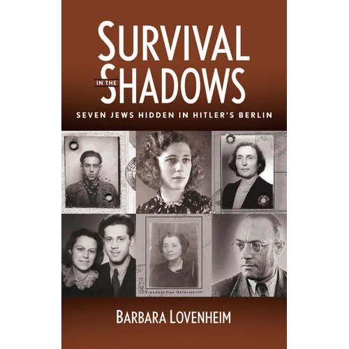 Survival in the Shadows: Seven Jews Hidden in Hitler's Berlin