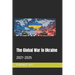 The Global War in Ukraine: 2021-2025