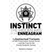Instinct: The Hidden Axis of the Enneagram: The Instinctual Variants of Self-Preservation, Sexual, Social-and the Case for the Fourth Symbolic Variant
