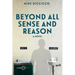 Beyond All Sense and Reason