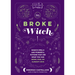 The Broke Witch: Magick Spells and Powerful Potions That Use What You Can Grow, Find, or Already Have