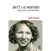 Ain't I a Woman: Black Women and Feminism