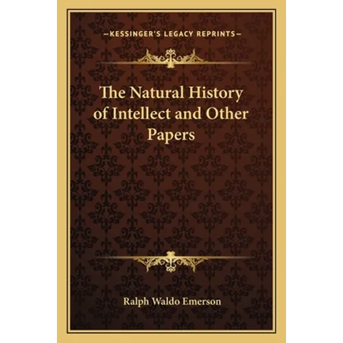 The Natural History of Intellect and Other Papers