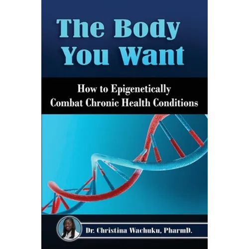 The Body You Want: How to Epigenetically Combat Chronic Health Conditions