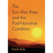 The Sun Also Rises And the Post-Narrative Condition