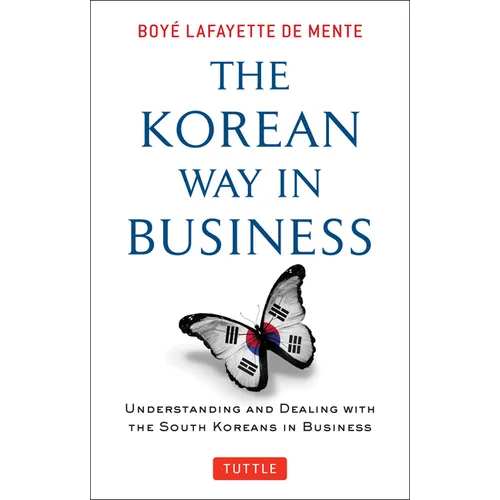 Korean Way in Business: Understanding and Dealing with the South Koreans in Business