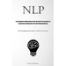 Nlp: The Preeminent Comprehensive Guide For Neophytes Unveiling The Clandestine Methodologies For Scrutinizing Individuals (The Fundamental Guide To N