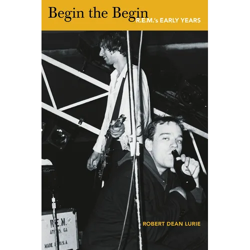 Begin the Begin: R.E.M.'s Early Years