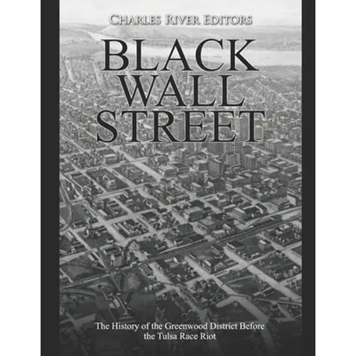 Black Wall Street: The History of the Greenwood District Before the Tulsa Race Riot