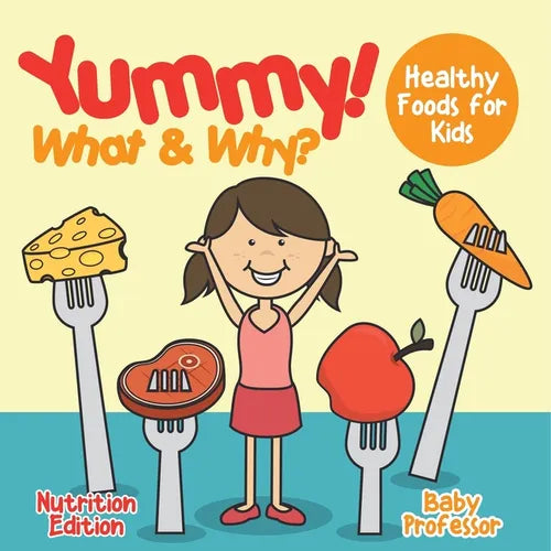 Yummy! What & Why? - Healthy Foods for Kids - Nutrition Edition - Paperback