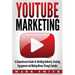 YouTube Marketing: A Comprehensive Guide for Building Authority, Creating Engagement and Making Money Through Youtube