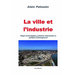 La ville et l'industrie: Risque technologique, pollutions industrielles et politique d'aménagement