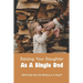 Raising Your Daughter As A Single Dad: Will Kids Be Ok Without A Dad?: When A Child Is Overly Attached To One Parent