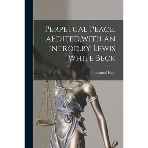 Perpetual Peace. AEdited, with an Introd.by Lewis White Beck