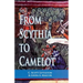 From Scythia to Camelot: A Radical Reassessment of the Legends of King Arthur, the Knights of the Round Table, and the Holy Grail