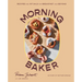Morning Baker: Recipes and Rituals for Breakfast and Beyond